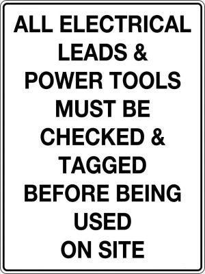 All Electric Leads and Power Tools Must be Checked and Tagged Before Being Used on Site