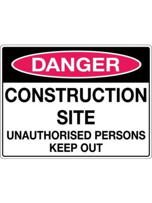 Danger Construction Site Unauthorised Persons Keep Out