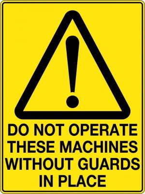 Do Not Operate These Machines Without Guards in Place